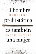 Descargar  El hombre prehistórico es también una mujer de Marylène Patou-Mathis en EPUB | PDF | MOBI