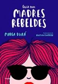 Descargar  Guía para madres rebeldes de Marga Durá en EPUB | PDF | MOBI