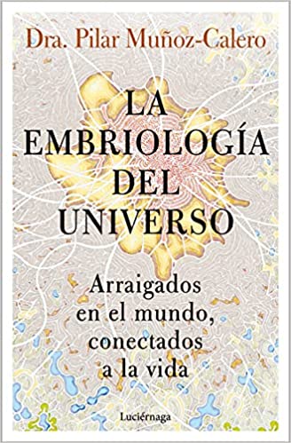 Descargar La embriología del universo de Dra. Pilar Muñoz-Calero en EPUB | PDF | MOBI