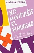 Descargar  No manipuléis el feminismo de Ana Bernal-Triviño en EPUB | PDF | MOBI