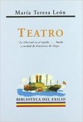 Descargar  Teatro. La libertad en el tejado. Sueño y verdad de Francisco de Goya de María Teresa León en EPUB | PDF | MOBI