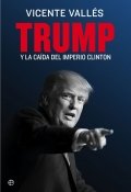 Descargar  Trump y la caída del imperio Clinton de Vicente Vallés en EPUB | PDF | MOBI