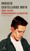 Descargar  Roque Dalton: correspondencia clandestina y otros ensayos de Horacio Castellanos Moya en EPUB | PDF | MOBI