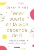 Descargar  Tener suerte en la vida depende de ti de Xenia Vives en EPUB | PDF | MOBI