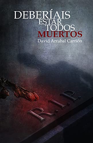 Descargar Deberíais estar todos muertos de David Arrabal Carrión en EPUB | PDF | MOBI