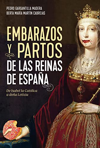 Descargar Embarazos y partos de las reinas de España de Pedro Gargantilla Madera y Berta María Martín Cabrejas en EPUB | PDF | MOBI