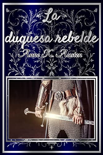 Descargar La duquesa rebelde: (Las leyendas de Edelgarth II) de Anne K. Austen en EPUB | PDF | MOBI