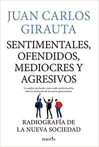 Descargar Sentimentales, ofendidos, mediocres y agresivos de Juan Carlos Girauta en EPUB | PDF | MOBI