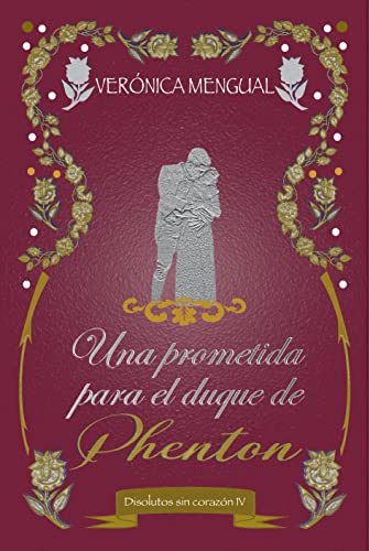 Descargar Una prometida para el duque de Phenton: Disolutos sin corazón 4 de Verónica Mengual en EPUB | PDF | MOBI