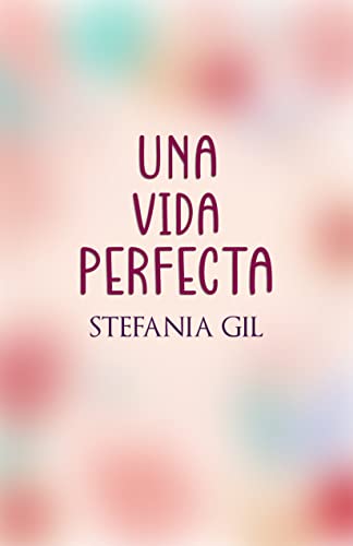 Descargar Una vida perfecta (Perfectos amores nº 5) de Stefania Gil en EPUB | PDF | MOBI