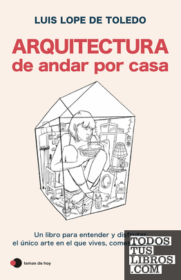 Descargar Arquitectura de andar por casa de Luis Lope de Toledo en EPUB | PDF | MOBI