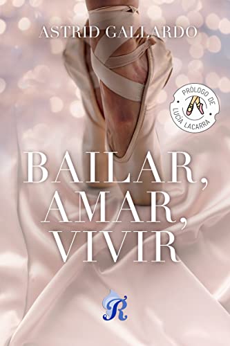 Descargar Bailar, Amar, Vivir de Astrid Gallardo en EPUB | PDF | MOBI
