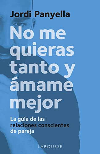 Descargar No me quieras tanto y ámame mejor de Jordi Panyella Soler en EPUB | PDF | MOBI