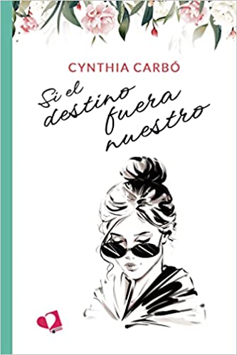 Descargar Si el destino fuera nuestro de Cynthia Carbó en EPUB | PDF | MOBI