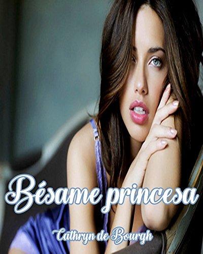 Descargar Bésame, Princesa (Italianos ardientes nº 2) de Cathryn de Bourgh en EPUB | PDF | MOBI
