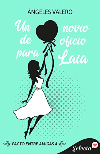 Descargar Un novio de oficio para Laia (Pacto entre amigas 4) de Ángeles Valero en EPUB | PDF | MOBI