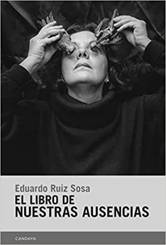 Descargar El libro de nuestras ausencias de Eduardo Ruiz Sosa en EPUB | PDF | MOBI