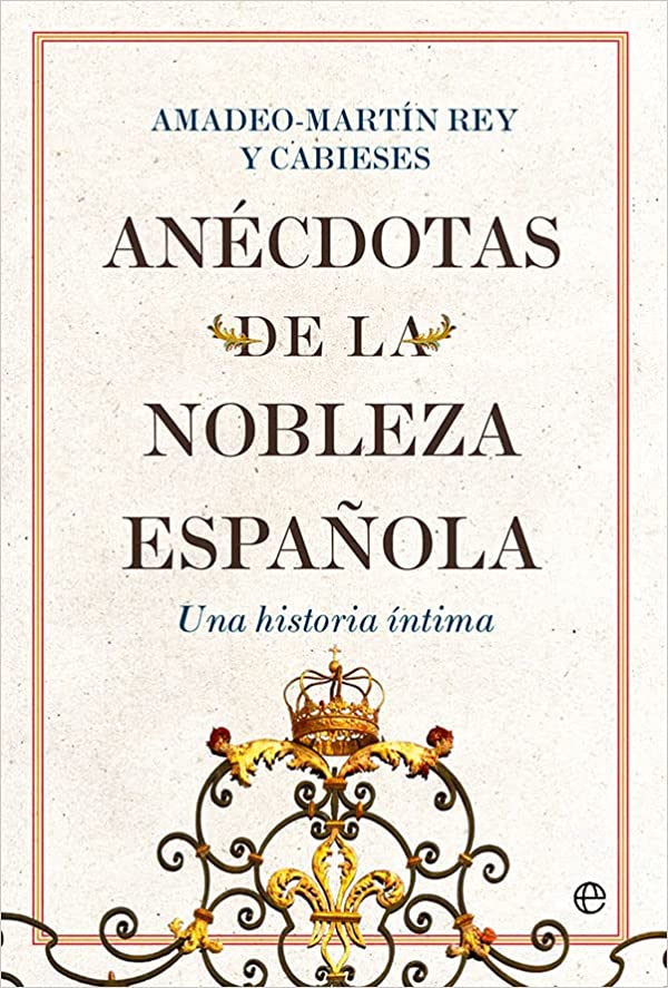 Descargar Anécdotas de la nobleza española de Amadeo-Martín Rey y Cabieses en EPUB | PDF | MOBI