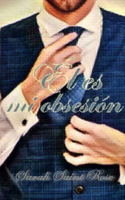 Descargar Él es mi obsesión – Sarah Saint Rose  
				 en EPUB | PDF | MOBI