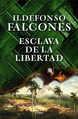 Descargar Esclava de la libertad – Ildefonso Falcones  
				 en EPUB | PDF | MOBI