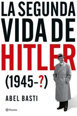 Descargar La segunda vida de Hitler – Abel Basti  
				 en EPUB | PDF | MOBI