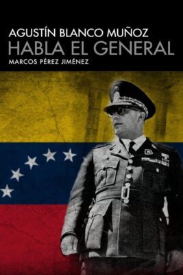 Descargar Habla el General – Agustín Blanco Muñoz Marcos Pérez Jiménez  
				 en EPUB | PDF | MOBI