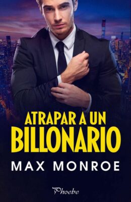 Descargar Atrapar a un billonario – Max Monroe  
				 en EPUB | PDF | MOBI