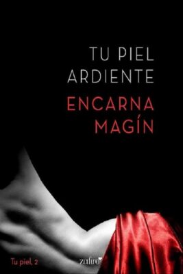 Descargar Tu piel ardiente – Encarna Magin  
				 en EPUB | PDF | MOBI