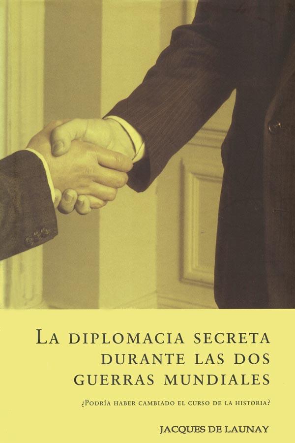 Descargar La diplomacia secreta durante las dos guerras mundiales – Jacques de Launay  
				 en EPUB | PDF | MOBI