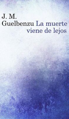 Descargar La muerte viene de lejos – José María Guelbenzu  
				 en EPUB | PDF | MOBI