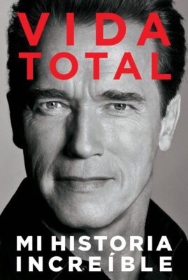 Descargar Vida Total. Mi historia increíble – Arnold Schwarzenegger  
				 en EPUB | PDF | MOBI