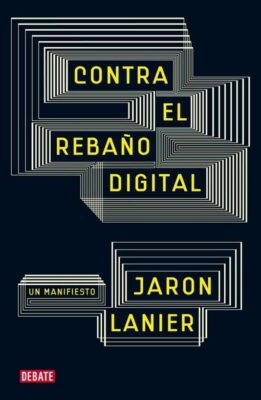 Descargar Contra el rebaño digital: Un manifiesto – Jaron Lanier  
				 en EPUB | PDF | MOBI