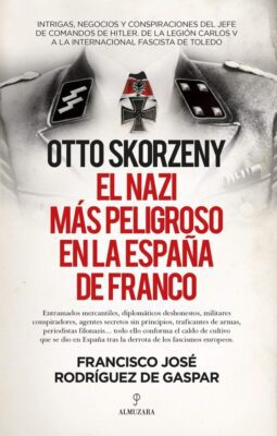 Descargar Otto Skorzeny, el nazi más peligroso en la España de Franco – Francisco José Rodríguez de Gaspar  
				 en EPUB | PDF | MOBI