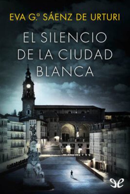 Descargar El silencio de la ciudad blanca – Eva García Sáenz de Urturi  
				 en EPUB | PDF | MOBI