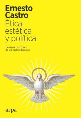 Descargar Ética, estética y política – Ernesto Castro  
				 en EPUB | PDF | MOBI