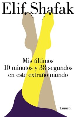 Descargar Mis últimos 10 minutos y 38 segundos en este extraño mundo – Elif Shafak  
				 en EPUB | PDF | MOBI